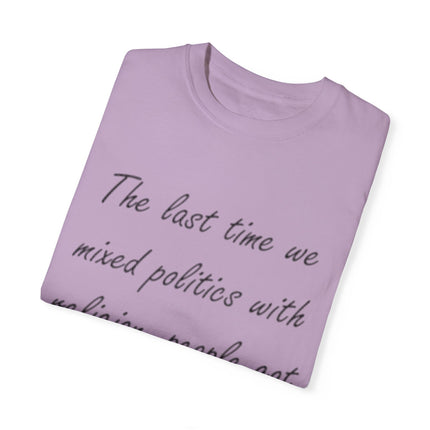 Unisex T-Shirt – “Politics + Religion” Quote – Garment-Dyed