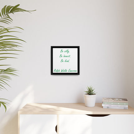 Framed Matte Canvas Print — "Be silly. Be honest. Be kind." Ralph Waldo Emerson Inspirational Wall Art
