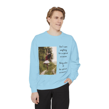 Sweatshirt — "Don't Save Anything for a Special Occasion" Inspirational Photo Crewneck