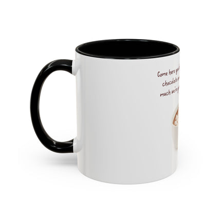 Hot Chocolate Mug — "Come here you big, beautiful cup of hot chocolate" Accent Coffee Cup (11/15 oz)