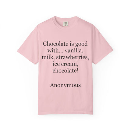 Garment‑dyed unisex T‑shirt with “Chocolate is good with…” quote printed on the front