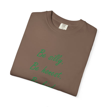 Inspirational Quote Unisex Garment-Dyed T-Shirt - 'Be Silly, Be Honest, Be Kind' by Ralph Waldo Emerson