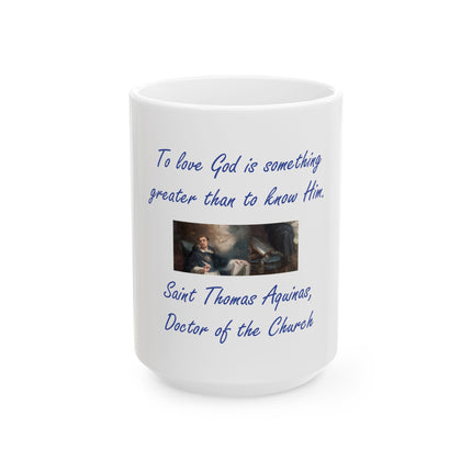 Saint Thomas Aquinas Quote Ceramic Mug — "To love God is something greater than to know Him" (11oz & 15oz)