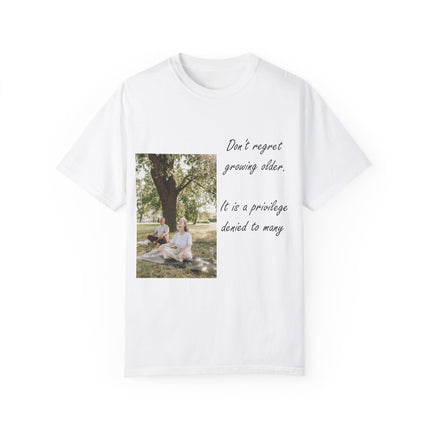 Don’t Regret Growing Older Tee – Unisex Garment-Dyed Shirt