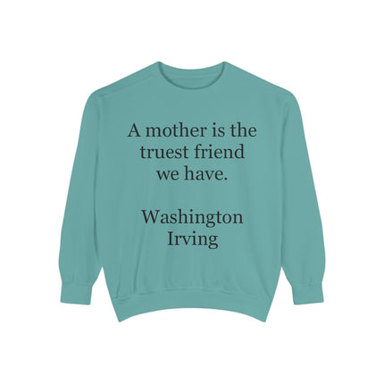 Mother Is The Truest Friend Sweatshirt — Washington Irving Quote Crewneck