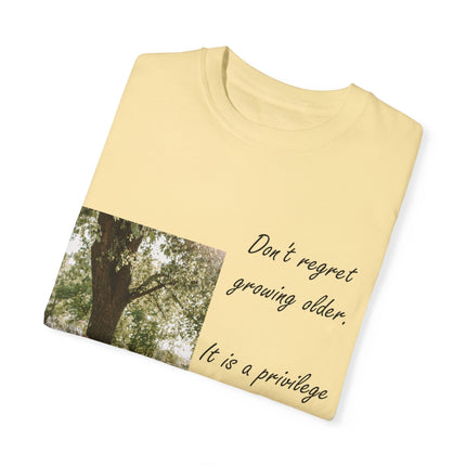 Don’t Regret Growing Older Tee – Unisex Garment-Dyed Shirt