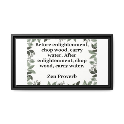 Zen Proverb Framed Canvas Print — "Before enlightenment, chop wood, carry water"