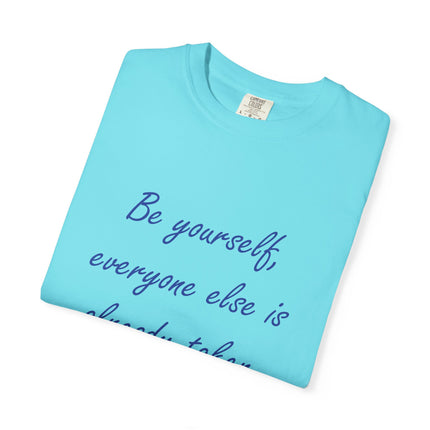 Be Yourself Unisex Garment-Dyed T-Shirt - Inspirational Quote Tee