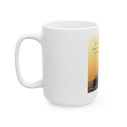 Ceramic Mug — Inspirational Shipwreck Quote "Be Careful Who You Let On Your Ship"