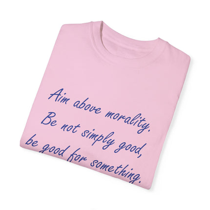 Inspirational Quote T-Shirt - 'Aim Above Morality' by Henry David Thoreau - Unisex Garment-Dyed Tee