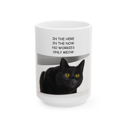 Ceramic Mug — "In the Here In the Now No Worries Only Meow" Black Cat Coffee Cup