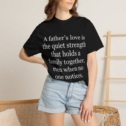 T-Shirt — "A father's love is the quiet strength..." Inspirational Father's Day Tee