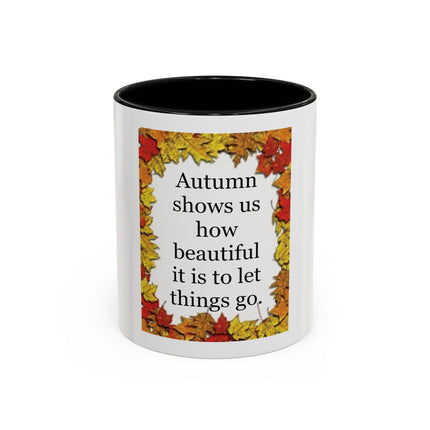 Autumn Shows Us How Beautiful It Is To Let Things Go - Fall Quote Coffee Mug (11/15 oz)