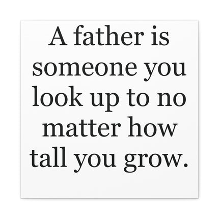 Father Quote Canvas - "A father is someone you look up to no matter how tall you grow." Stretched Matte Wall Art