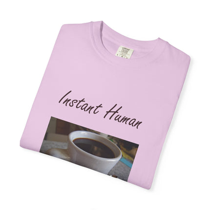 Instant Human Coffee T-Shirt - Unisex Garment-Dyed Tee for Coffee Lovers