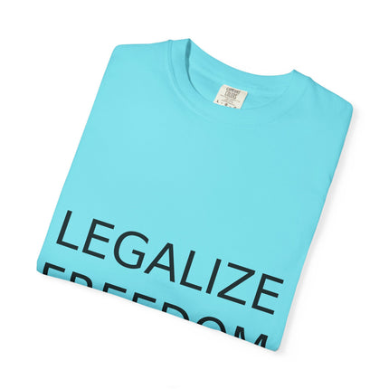 Unisex Garment-Dyed T-shirt - Legalize Freedom Message