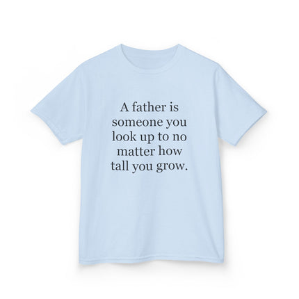 Kids Tee — "A father is someone you look up to no matter how tall you grow."