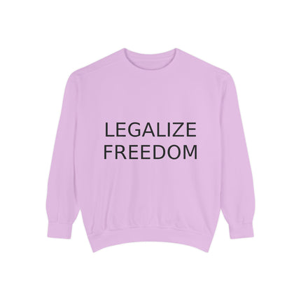 Legalize Freedom Sweatshirt – Unisex Garment-Dyed Cozy Statement