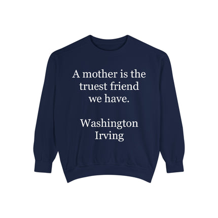 Mother Is The Truest Friend Sweatshirt — Washington Irving Quote Crewneck
