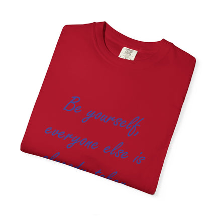 Be Yourself Unisex Garment-Dyed T-Shirt - Inspirational Quote Tee