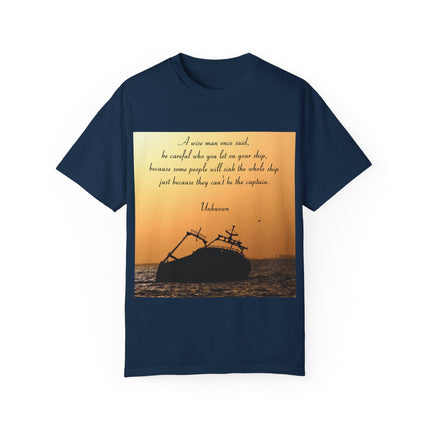 Inspirational Quote T-Shirt – “Be Careful Who You Let On Your Ship”
