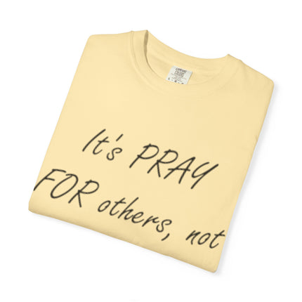 Inspirational Unisex Garment-Dyed T-Shirt - "Pray For Others, Not Prey On Others"