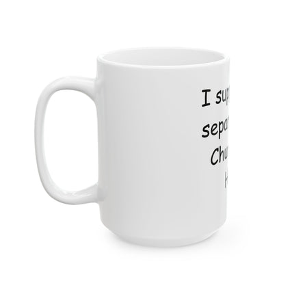 Ceramic Mug — "I Support the Separation of Church and Hate" Coffee Cup, Social Justice Gift (11oz, 15oz)