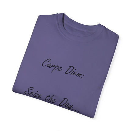 Carpe Diem T-Shirt – “Seize the Day… Before It Seizes You” – Unisex Fit