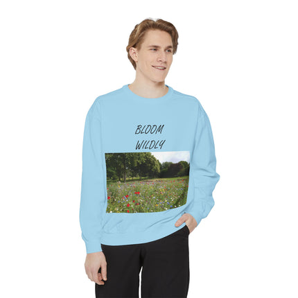 Bloom Wildly Unisex Garment-Dyed Sweatshirt - Cozy Nature Inspired Sweatshirt