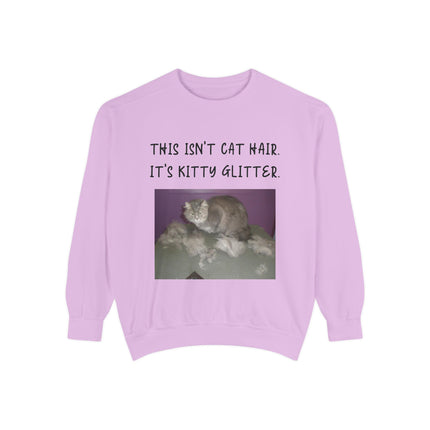Funny Cat Sweatshirt - "This Isn't Cat Hair, It's Kitty Glitter" - Unisex Garment-Dyed