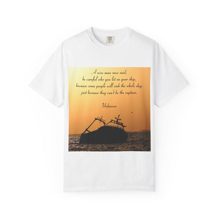 Inspirational Quote Unisex Garment-Dyed T-Shirt - 'Be Careful Who You Let On Your Ship'