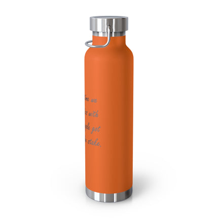 22oz Vacuum Bottle — "The Last Time We Mixed Politics With Religion, People Got Burned at the Stake"