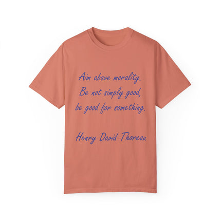 Inspirational Quote T-Shirt - 'Aim Above Morality' by Henry David Thoreau - Unisex Garment-Dyed Tee