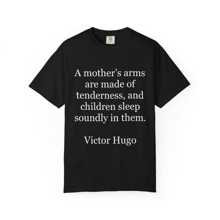 Victor Hugo Quote T-Shirt — “A mother’s arms are made of tenderness” Literary Mom Tee