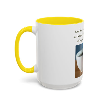 Coffee Mug — “Come here you big, beautiful cup of coffee” Accent Mug