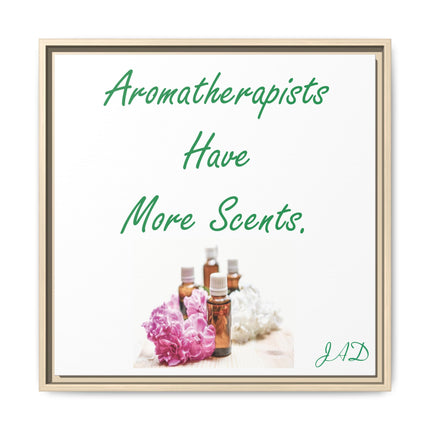 Aromatherapists Have More Scents - Framed Canvas Wall Art