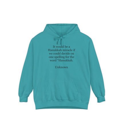 Hanukkah Quote Hoodie — "It would be a Hanukkah miracle if we could decide on one spelling for the word 'Hanukkah.'"