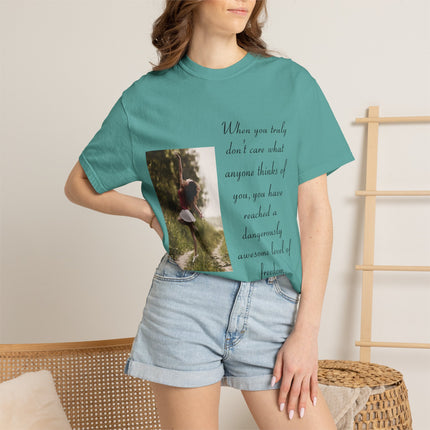 T-Shirt — Photo Print with Inspirational Quote: “When you truly don’t care what anyone thinks…”