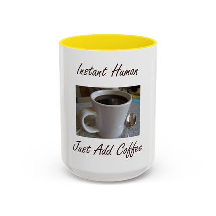 Coffee Mug - "Instant Human Just Add Coffee" Accent Ceramic Mug (11/15oz)