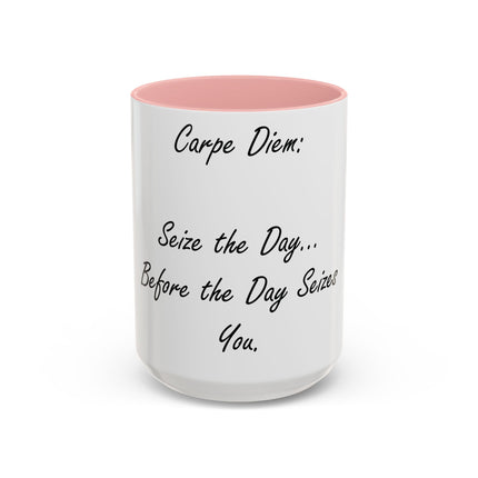 Carpe Diem Accent Mug – “Seize the Day… Before It Seizes You” – 15oz