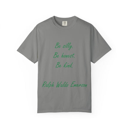 Inspirational Quote Unisex Garment-Dyed T-Shirt - 'Be Silly, Be Honest, Be Kind' by Ralph Waldo Emerson