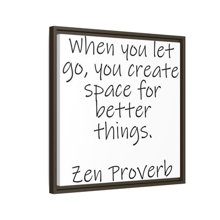 Framed Matte Canvas Wall Art — "When you let go, you create space for better things." Zen Proverb