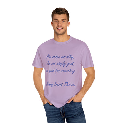 Inspirational Quote T-Shirt - 'Aim Above Morality' by Henry David Thoreau - Unisex Garment-Dyed Tee