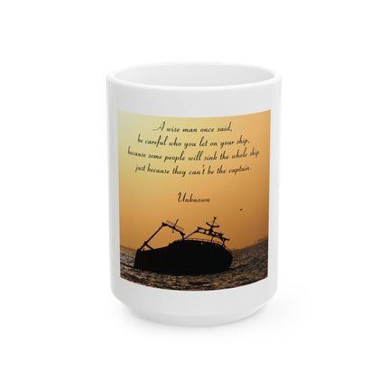 Ceramic Mug — Inspirational Shipwreck Quote "Be Careful Who You Let On Your Ship"