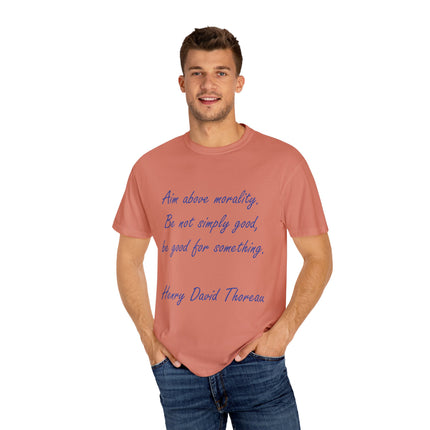 Inspirational Quote T-Shirt - 'Aim Above Morality' by Henry David Thoreau - Unisex Garment-Dyed Tee