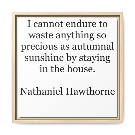Framed Canvas Print – "I cannot endure to waste anything so precious as autumnal sunshine" (Nathaniel Hawthorne)