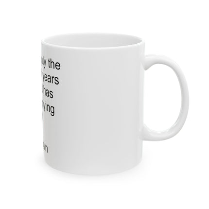 "Age is Simply the Number of Years the World Has Been Enjoying You" Ceramic Mug — Funny Birthday Coffee Cup (11oz, 15oz)