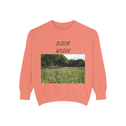 Bloom Wildly Unisex Garment-Dyed Sweatshirt - Cozy Nature Inspired Sweatshirt