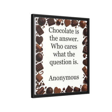 Framed Canvas Print - "Chocolate is the answer. Who cares what the question is."