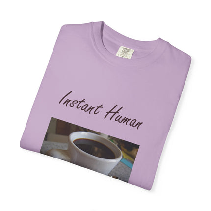 Instant Human Coffee T-Shirt - Unisex Garment-Dyed Tee for Coffee Lovers